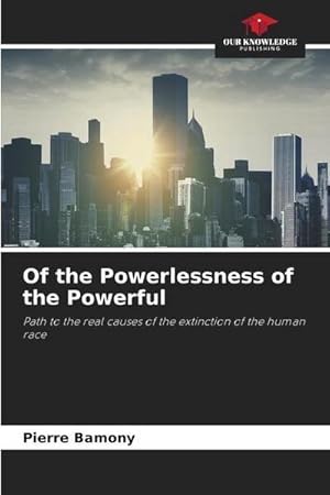 Imagen del vendedor de Of the Powerlessness of the Powerful a la venta por BuchWeltWeit Ludwig Meier e.K.