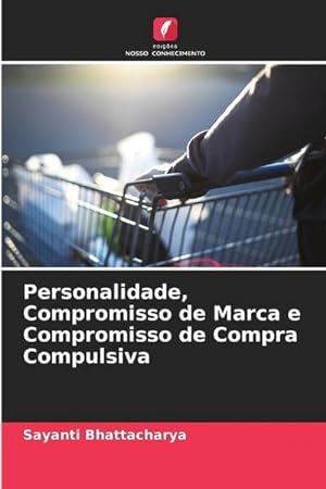Image du vendeur pour Personalidade, Compromisso de Marca e Compromisso de Compra Compulsiva mis en vente par BuchWeltWeit Ludwig Meier e.K.