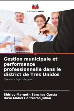 Seller image for Gestion municipale et performance professionnelle dans le district de Tres Unidos for sale by BuchWeltWeit Ludwig Meier e.K.