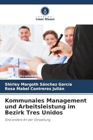 Seller image for Kommunales Management und Arbeitsleistung im Bezirk Tres Unidos for sale by BuchWeltWeit Ludwig Meier e.K.