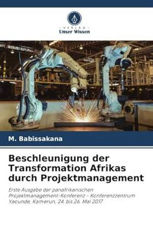 Seller image for Beschleunigung der Transformation Afrikas durch Projektmanagement for sale by BuchWeltWeit Ludwig Meier e.K.