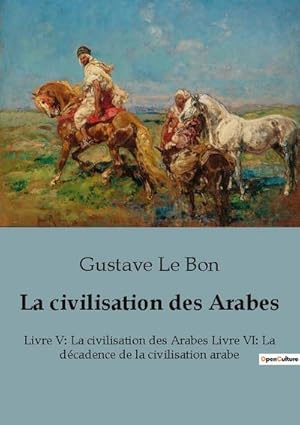 Seller image for La civilisation des Arabes for sale by BuchWeltWeit Ludwig Meier e.K.