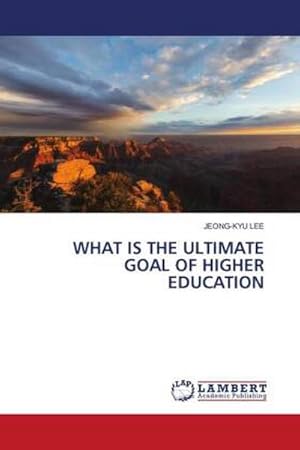 Bild des Verkufers fr WHAT IS THE ULTIMATE GOAL OF HIGHER EDUCATION zum Verkauf von BuchWeltWeit Ludwig Meier e.K.