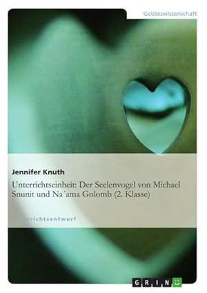 Imagen del vendedor de Unterrichtseinheit: Der Seelenvogel von Michael Snunit und Na ama Golomb (2. Klasse) a la venta por BuchWeltWeit Ludwig Meier e.K.