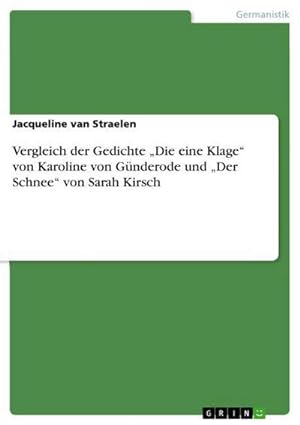 Seller image for Vergleich der Gedichte Die eine Klage von Karoline von Gnderode und Der Schnee von Sarah Kirsch for sale by BuchWeltWeit Ludwig Meier e.K.