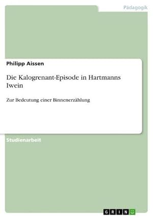 Bild des Verkäufers für Die Kalogrenant-Episode in Hartmanns Iwein zum Verkauf von BuchWeltWeit Inh. Ludwig Meier e.K.