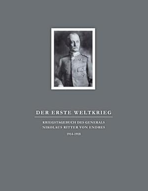Image du vendeur pour Der Erste Weltkrieg. Kriegstagebuch des Generals Nikolaus Ritter von Endres mis en vente par BuchWeltWeit Ludwig Meier e.K.