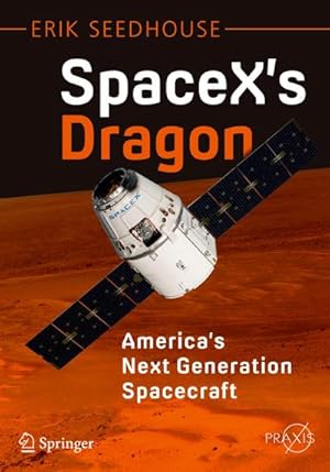 Image du vendeur pour SpaceX's Dragon: America's Next Generation Spacecraft mis en vente par BuchWeltWeit Ludwig Meier e.K.
