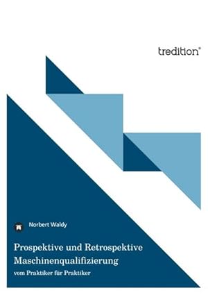 Image du vendeur pour Prospektive und Retrospektive Maschinenqualifizierung mis en vente par BuchWeltWeit Ludwig Meier e.K.