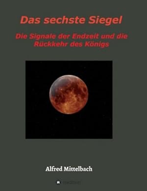 Imagen del vendedor de Das sechste Siegel: Die Signale der Endzeit und die Rckkehr des Knigs a la venta por BuchWeltWeit Ludwig Meier e.K.