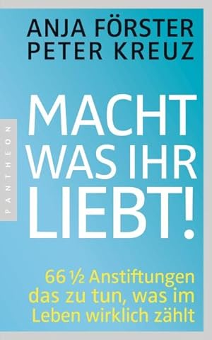 Bild des Verkufers fr Macht, was ihr liebt! zum Verkauf von BuchWeltWeit Ludwig Meier e.K.