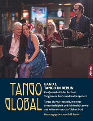 Seller image for Tango global. Band 3: Tango in Berlin. Ein Querschnitt der Berliner Tangoszene heute und in den 1920ern for sale by BuchWeltWeit Ludwig Meier e.K.