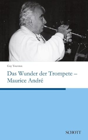 Bild des Verkufers fr Das Wunder der Trompete  Maurice Andr zum Verkauf von BuchWeltWeit Ludwig Meier e.K.