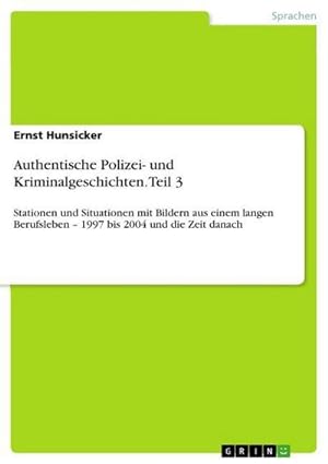 Seller image for Authentische Polizei- und Kriminalgeschichten. Teil 3 for sale by BuchWeltWeit Ludwig Meier e.K.