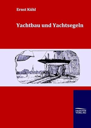 Bild des Verkufers fr Yachtbau und Yachtsegeln zum Verkauf von BuchWeltWeit Ludwig Meier e.K.