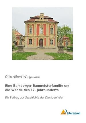 Seller image for Eine Bamberger Baumeisterfamilie um die Wende des 17. Jahrhunderts for sale by BuchWeltWeit Ludwig Meier e.K.