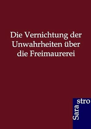 Immagine del venditore per Die Vernichtung der Unwahrheiten ber die Freimaurerei venduto da BuchWeltWeit Ludwig Meier e.K.
