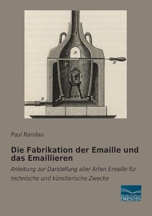 Imagen del vendedor de Die Fabrikation der Emaille und das Emaillieren a la venta por BuchWeltWeit Ludwig Meier e.K.