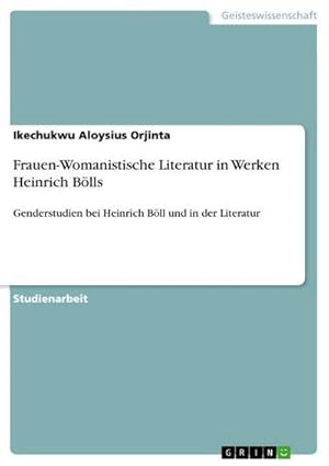 Seller image for Frauen-Womanistische Literatur in Werken Heinrich Blls for sale by BuchWeltWeit Ludwig Meier e.K.