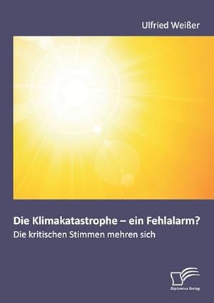 Image du vendeur pour Die Klimakatastrophe - ein Fehlalarm? Die kritischen Stimmen mehren sich mis en vente par BuchWeltWeit Ludwig Meier e.K.