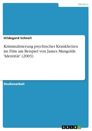 Seller image for Kriminalisierung psychischer Krankheiten im Film am Beispiel von James Mangolds 'Identitt' (2003) for sale by BuchWeltWeit Ludwig Meier e.K.