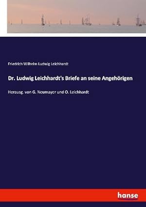 Bild des Verkufers fr Dr. Ludwig Leichhardt's Briefe an seine Angehrigen zum Verkauf von BuchWeltWeit Ludwig Meier e.K.