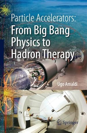 Bild des Verkufers fr Particle Accelerators: From Big Bang Physics to Hadron Therapy zum Verkauf von BuchWeltWeit Ludwig Meier e.K.