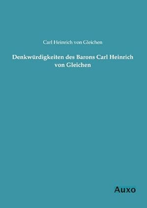 Imagen del vendedor de Denkwrdigkeiten des Barons Carl Heinrich von Gleichen a la venta por BuchWeltWeit Ludwig Meier e.K.