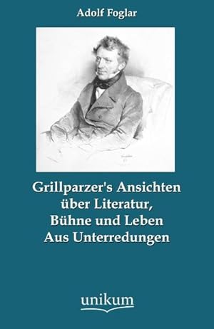 Image du vendeur pour Grillparzer's Ansichten ber Literatur, Bhne und Leben mis en vente par BuchWeltWeit Ludwig Meier e.K.