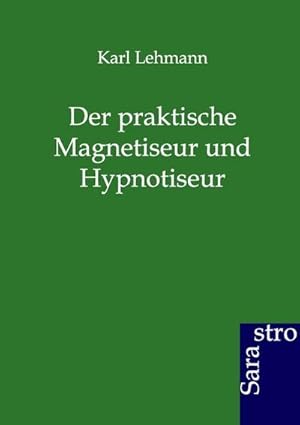 Immagine del venditore per Der praktische Magnetiseur und Hypnotiseur venduto da BuchWeltWeit Ludwig Meier e.K.