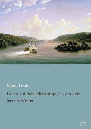 Image du vendeur pour Leben auf dem Mississippi / Nach dem fernen Westen mis en vente par BuchWeltWeit Ludwig Meier e.K.