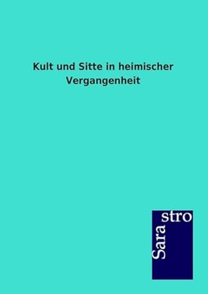 Immagine del venditore per Kult und Sitte in heimischer Vergangenheit venduto da BuchWeltWeit Ludwig Meier e.K.