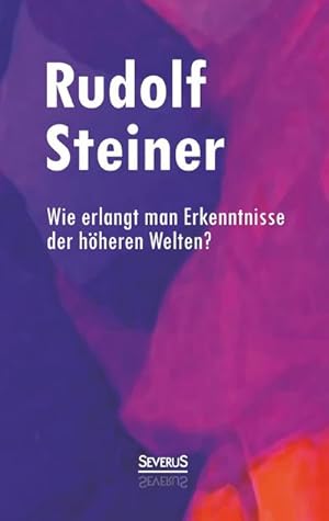 Image du vendeur pour Wie erlangt man Erkenntnisse der hheren Welten? mis en vente par BuchWeltWeit Ludwig Meier e.K.