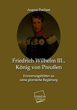 Imagen del vendedor de Friedrich Wilhelm III., Knig von Preuen a la venta por BuchWeltWeit Ludwig Meier e.K.