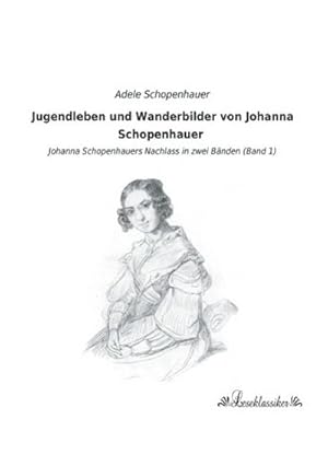 Imagen del vendedor de Jugendleben und Wanderbilder von Johanna Schopenhauer a la venta por BuchWeltWeit Ludwig Meier e.K.