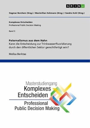 Image du vendeur pour Paternalismus aus dem Hahn. Kann die Entscheidung zur Trinkwasserfluoridierung durch den ffentlichen Sektor gerechtfertigt sein? mis en vente par BuchWeltWeit Ludwig Meier e.K.