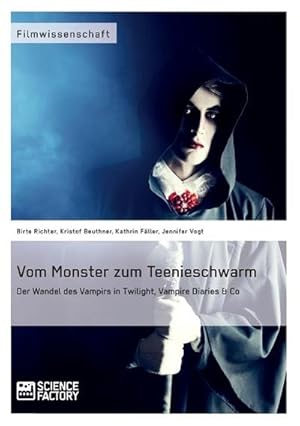 Immagine del venditore per Vom Monster zum Teenieschwarm. Der Wandel des Vampirs in "Twilight", "Vampire Diaries" & Co venduto da BuchWeltWeit Ludwig Meier e.K.