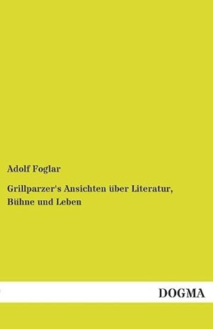 Imagen del vendedor de Grillparzer's Ansichten ber Literatur, Bhne und Leben a la venta por BuchWeltWeit Ludwig Meier e.K.