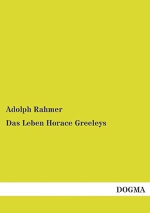 Seller image for Das Leben Horace Greeleys for sale by BuchWeltWeit Ludwig Meier e.K.