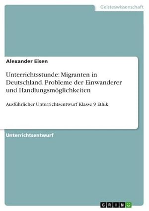 Immagine del venditore per Unterrichtsstunde: Migranten in Deutschland. Probleme der Einwanderer und Handlungsmglichkeiten venduto da BuchWeltWeit Ludwig Meier e.K.