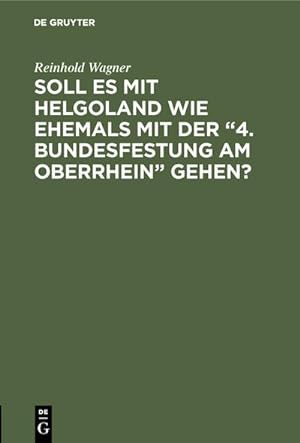 Image du vendeur pour Soll es mit Helgoland wie ehemals mit der "4. Bundesfestung am Oberrhein" gehen? mis en vente par BuchWeltWeit Ludwig Meier e.K.