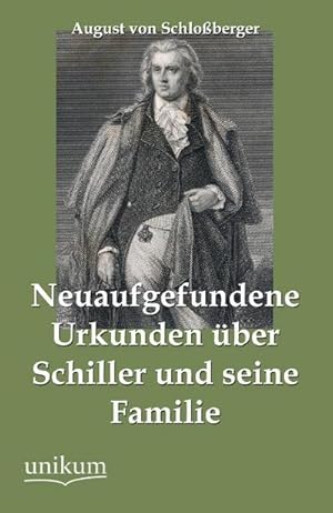 Imagen del vendedor de Neuaufgefundene Urkunden ber Schiller und seine Familie a la venta por BuchWeltWeit Ludwig Meier e.K.