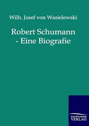 Seller image for Robert Schumann - Eine Biografie for sale by BuchWeltWeit Ludwig Meier e.K.