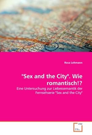 Imagen del vendedor de Sex and the City". Wie romantisch!? a la venta por BuchWeltWeit Ludwig Meier e.K.