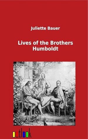 Image du vendeur pour Lives of the Brothers Humboldt mis en vente par BuchWeltWeit Ludwig Meier e.K.