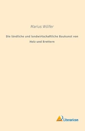 Immagine del venditore per Die lndliche und landwirtschaftliche Baukunst von Holz und Brettern venduto da BuchWeltWeit Ludwig Meier e.K.