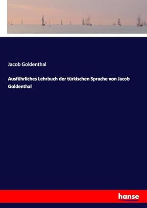 Immagine del venditore per Ausfhrliches Lehrbuch der trkischen Sprache von Jacob Goldenthal venduto da BuchWeltWeit Ludwig Meier e.K.