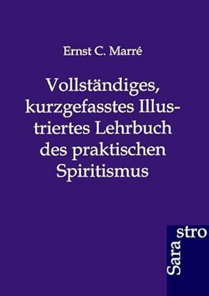 Immagine del venditore per Vollstndiges, kurzgefasstes Illustriertes Lehrbuch des praktischen Spiritismus venduto da BuchWeltWeit Ludwig Meier e.K.