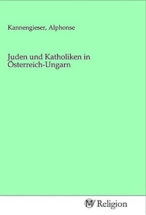 Seller image for Juden und Katholiken in sterreich-Ungarn for sale by BuchWeltWeit Ludwig Meier e.K.