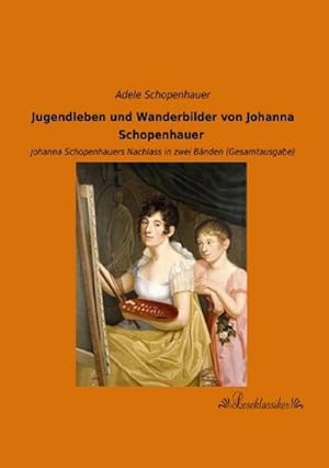 Imagen del vendedor de Jugendleben und Wanderbilder von Johanna Schopenhauer a la venta por BuchWeltWeit Ludwig Meier e.K.